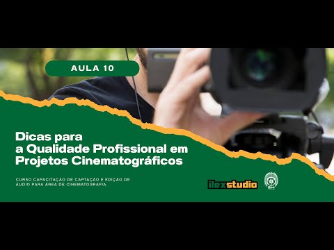 Aula 10 - Dicas para a Qualidade Profissional em Projetos Cinematográficos - Curso Captação e Edição