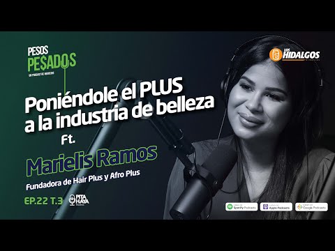 Ep.22 T.3 - Poniéndole el PLUS a la industria de belleza Ft. Marielis Ramos