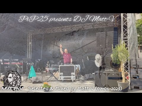 PiP25 Presents DJ Matt-V (7 June 2025 Recorded from Markt, Papendrecht)