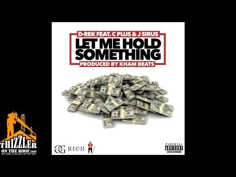 D-Rek ft. C Plus & J Sirus - Let Me Hold Something (Prod. Kham Beats) [Thizzler.com]