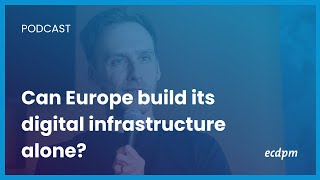 Can Europe build its digital infrastructure alone?
