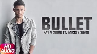 Bullet | Kay V Singh | Full Audio Song | Ft. Mickey Singh & Epic Bhangra | Kay V Singh |