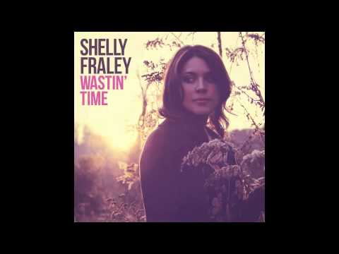 Shelly Fraley - Wastin' Time