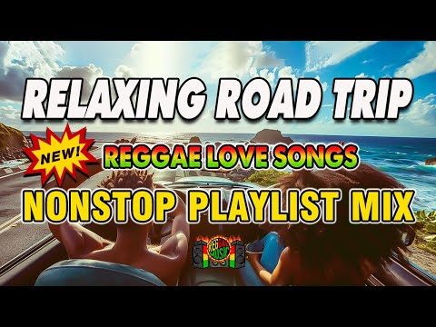 NEW BEST REGGAE MUSIC MIX 2024 💓RELAXING ROAD TRIP LOVE SONGS 2024