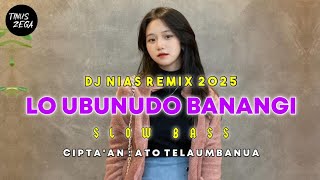 Download lagu DJ NIAS REMIX LO UBUNUDO BANANGI • DJ NIAS SLOW BASS mp3