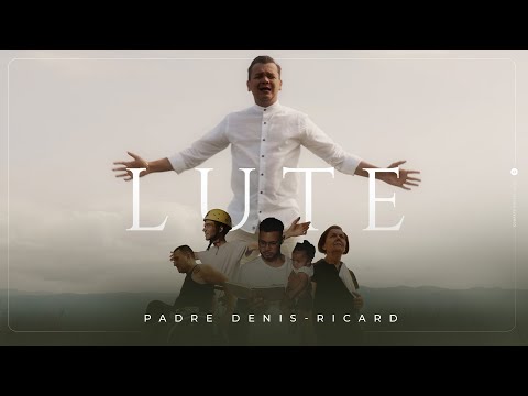 Padre Denis-Ricard - Lute (Clipe Oficial)