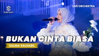 Download lagu SALMA SALSABIL- BUKAN CINTA BIASA-  LIVE ORCHESTRA - SYMPHONY ENTERTAINMENT mp3