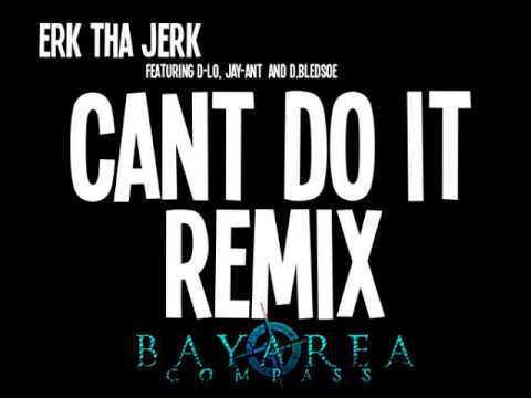 Erk Tha Jerk ft. D-Lo, Jay-Ant & D.Bledsoe - Can't Do It [BayAreaCompass] (Clean)