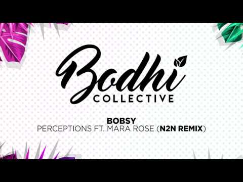 Bobsy - Perceptions ft. Mara Rose (N2N Remix) [Bodhi Collective]