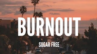 Sugar Free - Burnout [Lyrics]