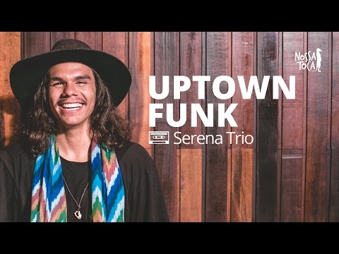 Uptown Funk - Mark Ronson feat. Bruno Mars (Serena Trio cover) Nossa Toca