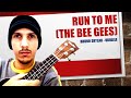 Run To Me (Bee Gees - Ukulele Cover)
