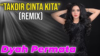 Download lagu Takdir Cinta Kita Remix Dyah Permata ... mp3