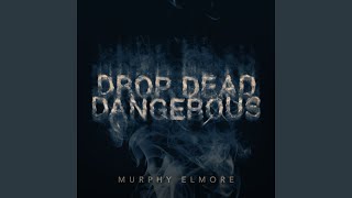 Murphy Elmore Drop Dead Dangerous