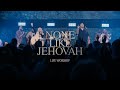 None Like Jehovah LIFE Worship Official Music Video