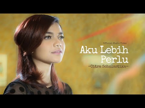 Aku Lebih Perlu - Citra