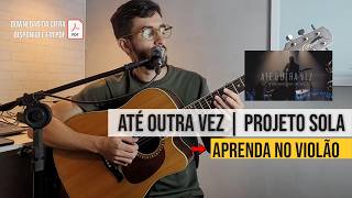 Até Outra vez - Aula de violão - Projeto Sola