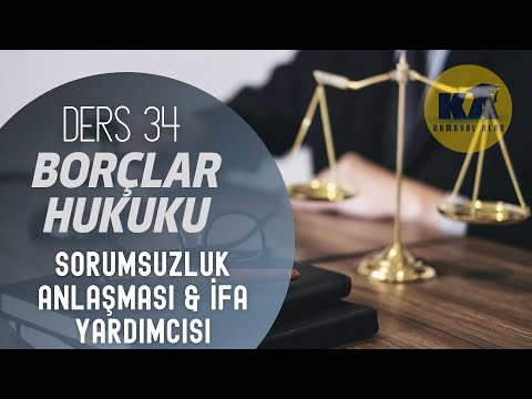 34) BORÇLAR HUKUKU - SORUMSUZLUK ANLAŞMASI & İFA YARDIMCISI - 2022/ 2023 GÜNCEL
