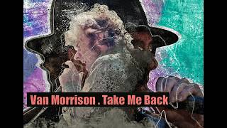 Van Morrison - Take Me Back