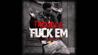 Trouble - "Fuck Em" (Prod. by Da Human 808)