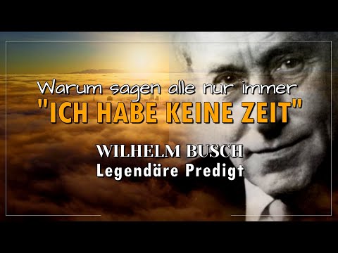 Wilhelm Busch - Legendäre Predigt | Ich habe keine Zeit