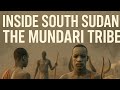 INSIDE A SOUTH SUDAN TRIBE MUNDARITRIBE REALSTORIES EXPLORING Tribesofafrica