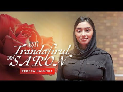 Rebeca Halunga - EȘTI TRANDAFIRUL DIN SARON