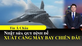 Nhật sửa quy định để xuất cảng máy bay chiến đấu📺Tin Á Châu Sáng 27/03