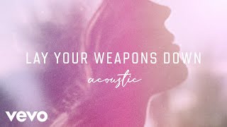 Ilse DeLange - Lay Your Weapons Down (Acoustic) (Official Audio)