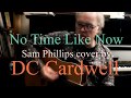 DC Cardwell - NO TIME LIKE NOW (Sam Phillips cover)