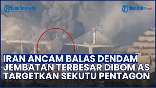 Jembatan Terbesar Dibom AS! IRAN MARAH BESAR, Bersumpah Hancurkan Infrastruktur Sekutu Pentagon