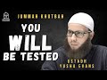 You WILL be Tested | Jummah Khutbah | Ustadh Yusha Evans