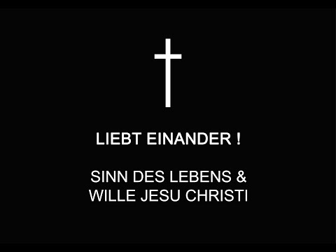 Liebt Einander ! - Wille Jesu Christi. Sinn des Lebens. Bibel Zitate und lebendige Zeugnisse