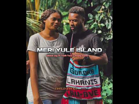 TASIK YARD _ MERI YULE ISLAND FT INISHAL JAY X FLOYDY BENKZ (WILD PACK)🇵🇬🎵