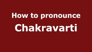 How to pronounce Chakravarti