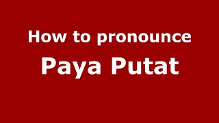 How to pronounce Paya Putat