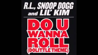 RL ft Snoop Dogg &amp; Lil Kim - Do U Wanna Roll (Dolittle Theme)