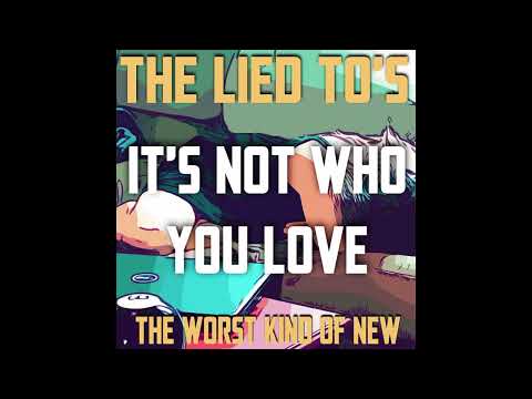 It's Not Who You Love - The Lied To's