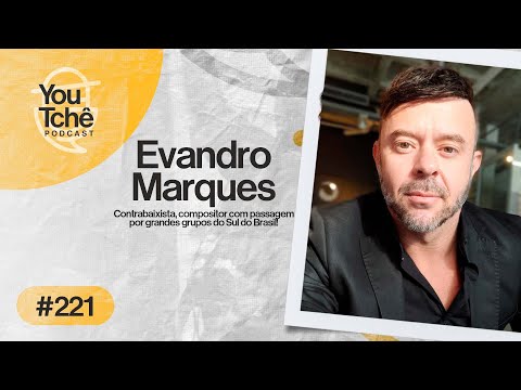 EVANDRO MARQUES - YouTchê PodCast #221