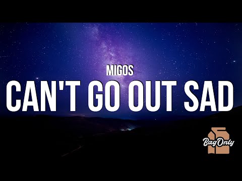 Migos - Can't Go Out Sad (Lyrics) \I can't, go out, sad about no b***** Who me Takeoff never mad\
