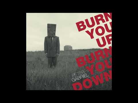 Burn You Up Burn You Down - Peter Gabriel