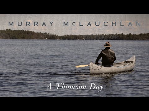 Murray McLauchlan — "A Thomson Day" (For Tom Thomson) (Official Video) (4K upload)