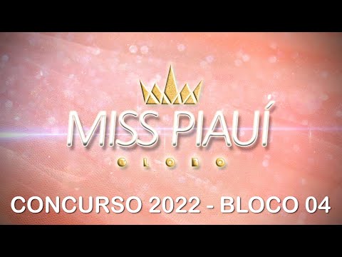 Miss Piauí Globo 2022 - Bloco 04 30 06 2022