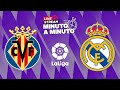 ⏱ MINUTO A MINUTO | Villarreal - Real Madrid | LaLiga