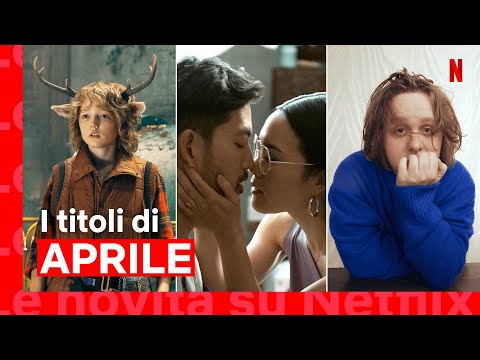 Le novità di APRILE 2023 su NETFLIX Italia