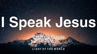 Charity Gayle - I Speak Jesus (Lyrics)