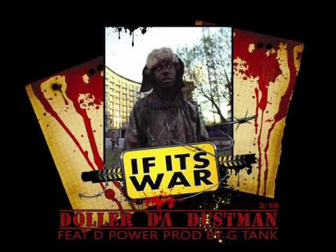 Doller Da Dustman ft. D power - If Its War 3/10 (Prod by G tank)