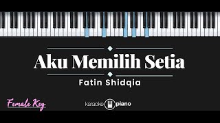 Download lagu Aku Memilih Setia - Fatin Shidqia (KARAOKE PIANO - FEMALE KEY) mp3
