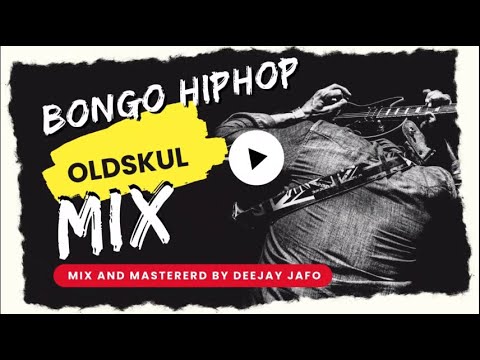 🔥 BEST OF OLDSKUL  BONGO HIPHOP MIX DJ JAFO JUMA NATURE,DAZ NUNDAZ,CHID BENZ,PROF JAY,TMK,SOLO THANG