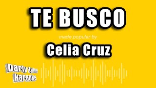 Celia Cruz - Te Busco (Versión Karaoke)